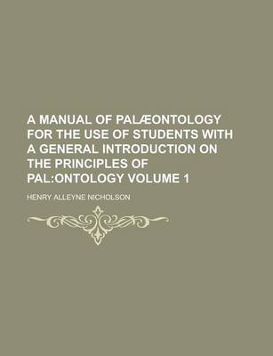 Book cover for A Manual of Palaeontology for the Use of Students with a General Introduction on the Principles of Pal Volume 1