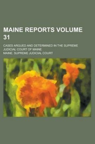 Cover of Maine Reports; Cases Argued and Determined in the Supreme Judicial Court of Maine Volume 31