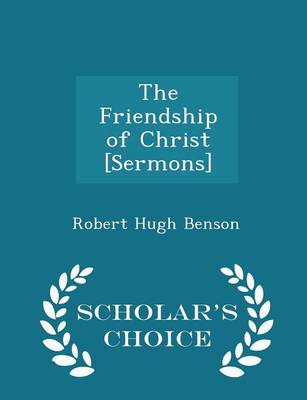 Book cover for The Friendship of Christ [Sermons] - Scholar's Choice Edition