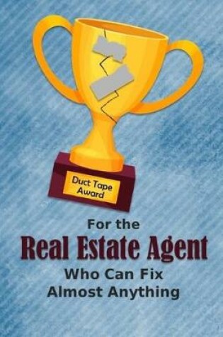 Cover of For the Real Estate Agent Who Can Fix Almost Anything - Duct Tape Award