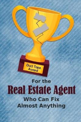 Book cover for For the Real Estate Agent Who Can Fix Almost Anything - Duct Tape Award