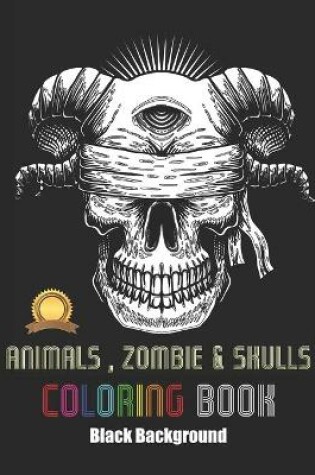 Cover of Animals Zombie Skulls Coloring Book Black Background