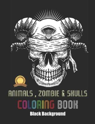 Cover of Animals Zombie Skulls Coloring Book Black Background