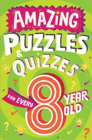 Cover of Amazing Puzzles and Quizzes for Every 8 Year Old