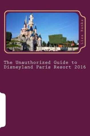 Cover of The Unauthorized Guide to Disneyland Paris Resort 2016