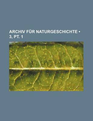 Book cover for Archiv Fur Naturgeschichte (3, PT. 1)