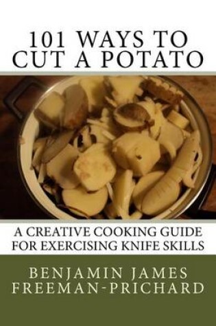 Cover of 101 Ways to Cut a Potato