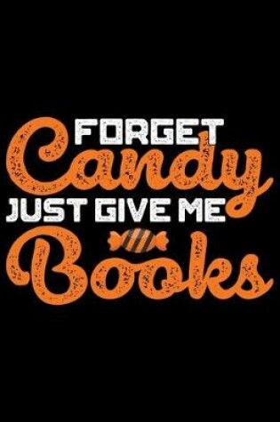 Cover of Forget Candy Just Give Me Books