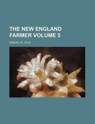 Book cover for The New England Farmer Volume 5