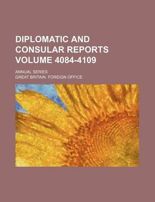 Book cover for Diplomatic and Consular Reports Volume 4084-4109; Annual Series