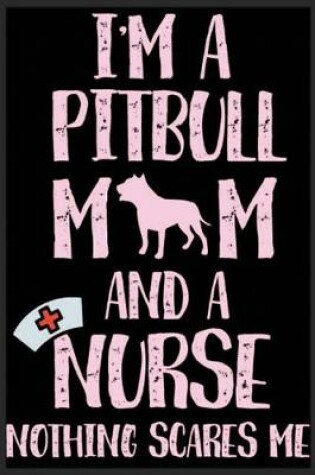 Cover of I'm A Pitbull Mom And A Nurse Nothing Scares Me