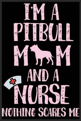 Book cover for I'm A Pitbull Mom And A Nurse Nothing Scares Me