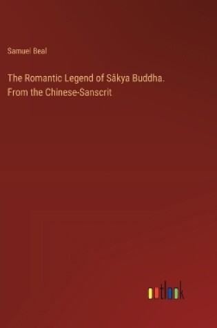 Cover of The Romantic Legend of S�kya Buddha. From the Chinese-Sanscrit