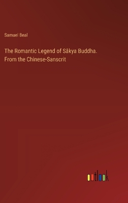 Book cover for The Romantic Legend of Sâkya Buddha. From the Chinese-Sanscrit