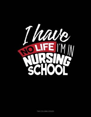 Cover of I Have No Life I'm in Nursing School