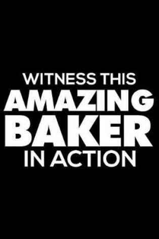 Cover of Witness This Amazing Baker in Action