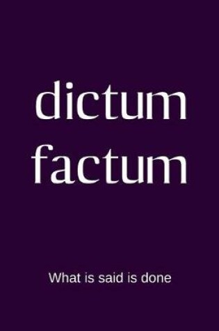 Cover of dictum factum - What is said is done