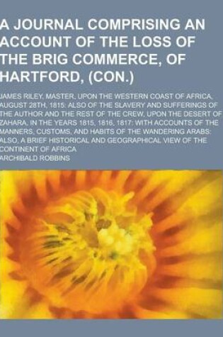 Cover of A Journal Comprising an Account of the Loss of the Brig Commerce, of Hartford, (Con.); James Riley, Master, Upon the Western Coast of Africa, August