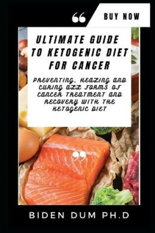 Cover of Ultimate Guide to Ketogenic Diet for Cancer