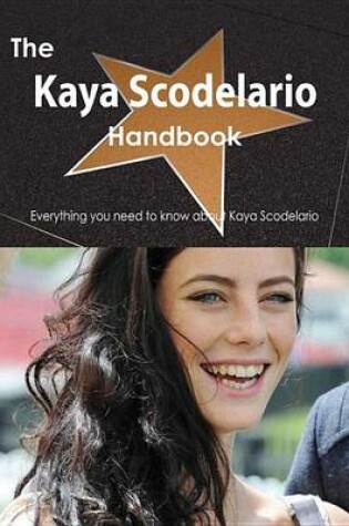 Cover of The Kaya Scodelario Handbook - Everything You Need to Know about Kaya Scodelario