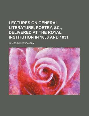 Book cover for Lectures on General Literature, Poetry, &C., Delivered at the Royal Institution in 1830 and 1831