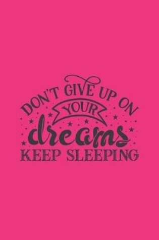 Cover of Don't Give Up On Your Dreams Keep Sleeping