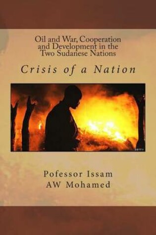 Cover of Oil and War, Cooperation and Development in the Two Sudanese Nations