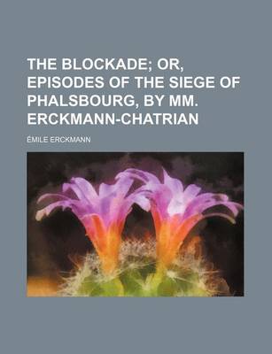 Book cover for The Blockade; Or, Episodes of the Siege of Phalsbourg, by MM. Erckmann-Chatrian