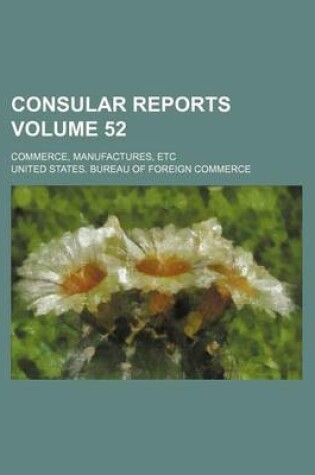 Cover of Consular Reports Volume 52; Commerce, Manufactures, Etc