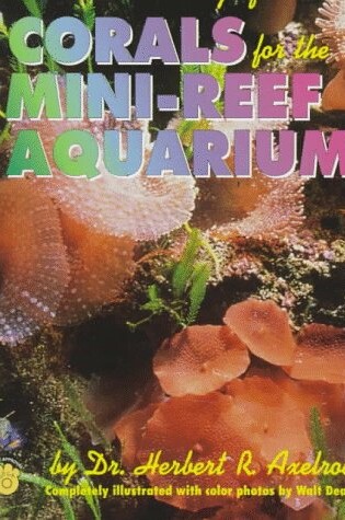 Cover of Care and Breeding of Corals for the Mini-reef Aquarium
