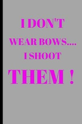 Cover of I Dont Wear Bow's I Shoot Them