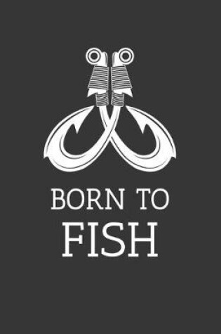 Cover of Born To Fish Notebook