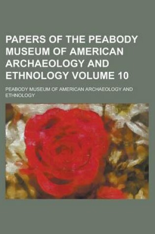 Cover of Papers of the Peabody Museum of American Archaeology and Ethnology Volume 10