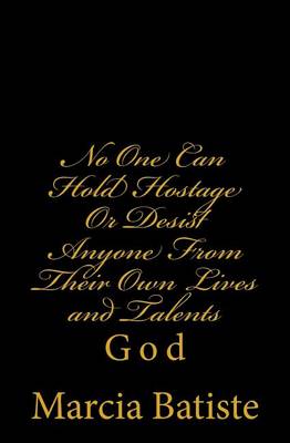 Book cover for No One Can Hold Hostage Or Desist Anyone From Their Own Lives and Talents