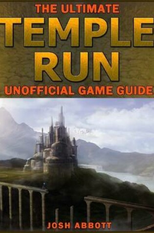 Cover of The Ultimate Temple Run Unofficial Players Game Guide