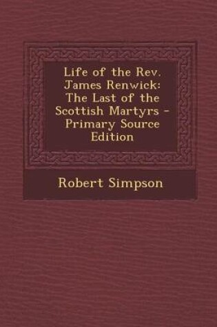 Cover of Life of the REV. James Renwick