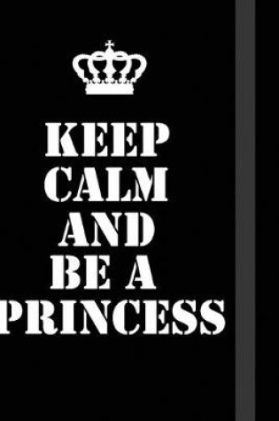 Cover of Keep Calm And Be A Princess