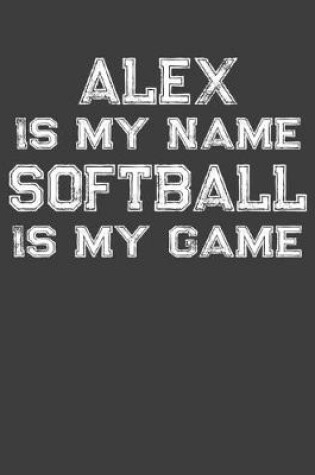 Cover of Alex Is My Name Softball Is My Game