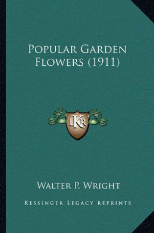 Cover of Popular Garden Flowers (1911) Popular Garden Flowers (1911)