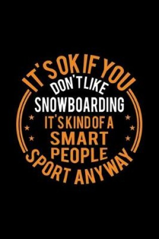 Cover of It's Okay If You Don't Like Snowboarding It's Kind Of A Smart People Sport Anyway