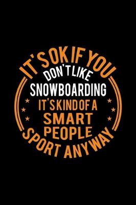 Book cover for It's Okay If You Don't Like Snowboarding It's Kind Of A Smart People Sport Anyway