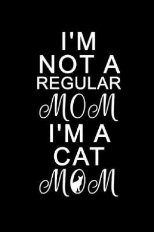 Cover of I'm Not A Regular Mom I'm A Cat Mom