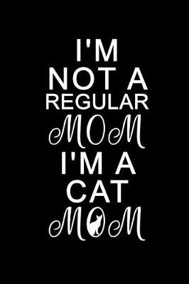 Book cover for I'm Not A Regular Mom I'm A Cat Mom