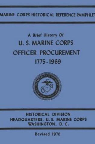 Cover of A Brief History of U.S. Marine Corps Officer Procurement, 1775-1969
