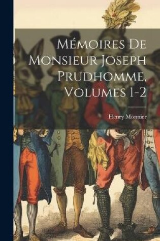 Cover of Mémoires De Monsieur Joseph Prudhomme, Volumes 1-2