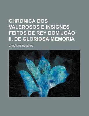 Book cover for Chronica DOS Valerosos E Insignes Feitos de Rey Dom Joao II. de Gloriosa Memoria