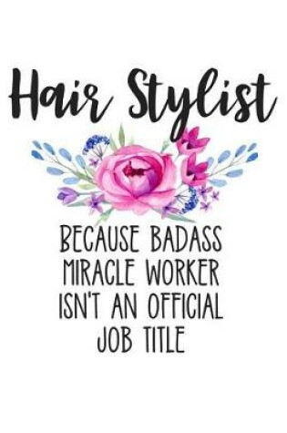 Cover of Hair Stylist Because Badass Miracle Worker Isn't an Official Job Title