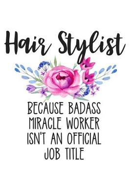 Book cover for Hair Stylist Because Badass Miracle Worker Isn't an Official Job Title