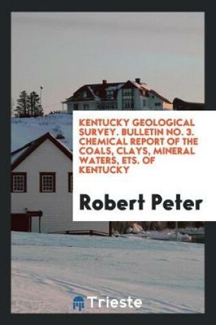 Cover of Kentucky Geological Survey. Bulletin No. 3. Chemical Report of the Coals, Clays, Mineral Waters, Ets. of Kentucky