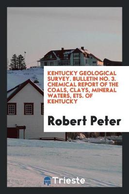 Book cover for Kentucky Geological Survey. Bulletin No. 3. Chemical Report of the Coals, Clays, Mineral Waters, Ets. of Kentucky